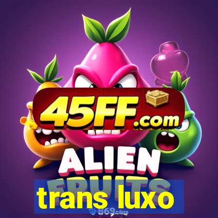 trans luxo